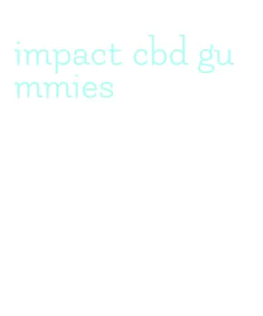 impact cbd gummies