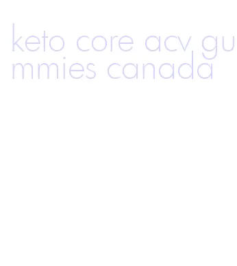 keto core acv gummies canada