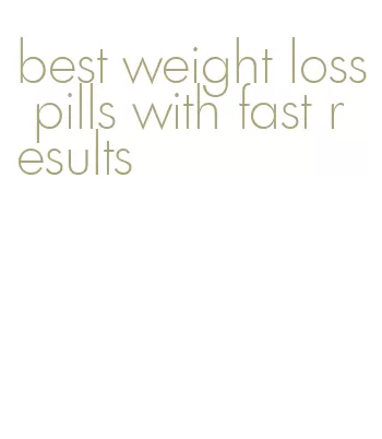 best weight loss pills with fast results