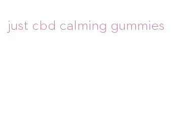 just cbd calming gummies