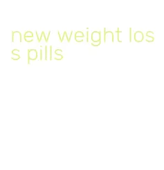 new weight loss pills