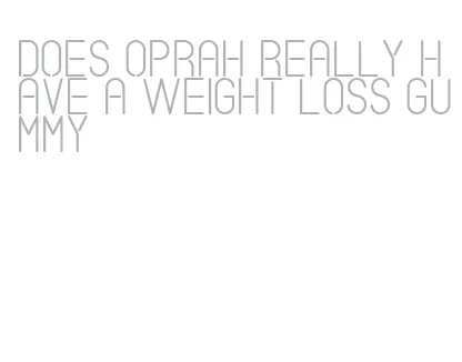 does oprah really have a weight loss gummy