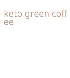 keto green coffee