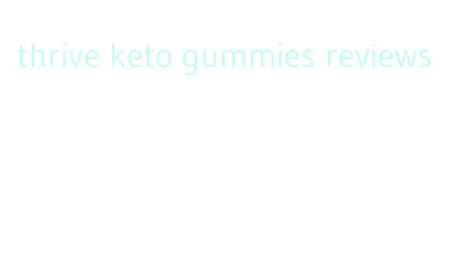 thrive keto gummies reviews