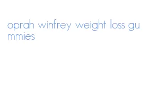 oprah winfrey weight loss gummies