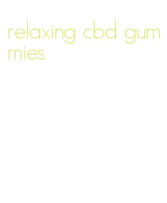 relaxing cbd gummies