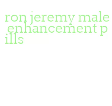 ron jeremy male enhancement pills