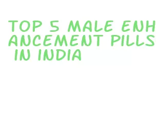 top 5 male enhancement pills in india