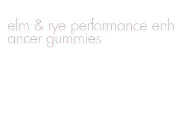 elm & rye performance enhancer gummies