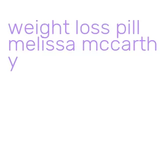 weight loss pill melissa mccarthy