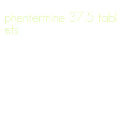 phentermine 37.5 tablets