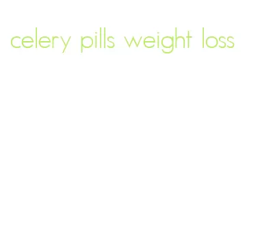 celery pills weight loss