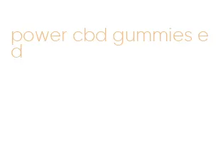 power cbd gummies ed