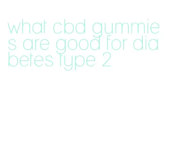 what cbd gummies are good for diabetes type 2