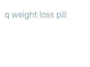 q weight loss pill