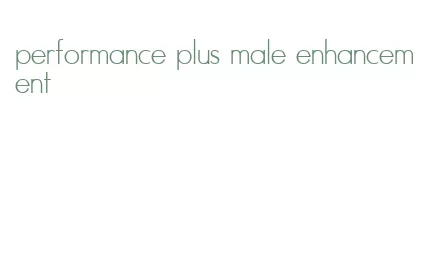 performance plus male enhancement