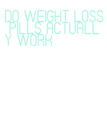 do weight loss pills actually work