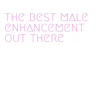 the best male enhancement out there