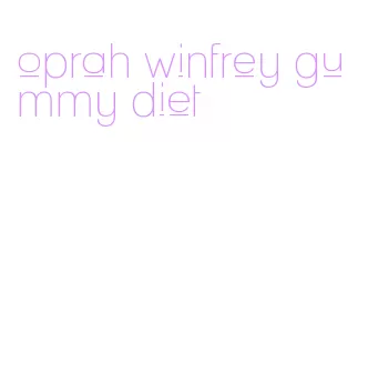 oprah winfrey gummy diet