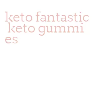 keto fantastic keto gummies