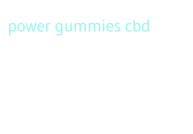 power gummies cbd