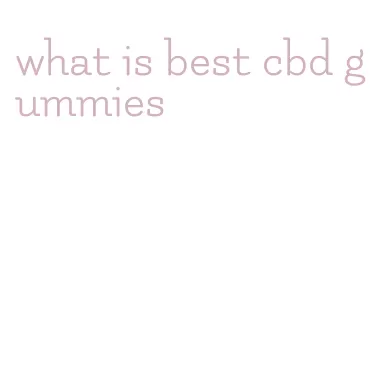 what is best cbd gummies