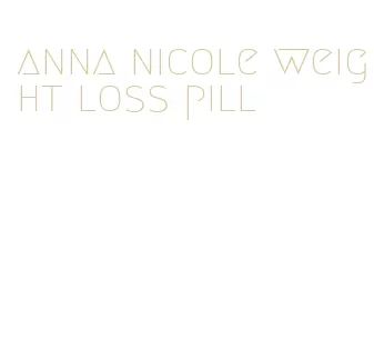 anna nicole weight loss pill