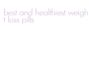 best and healthiest weight loss pills