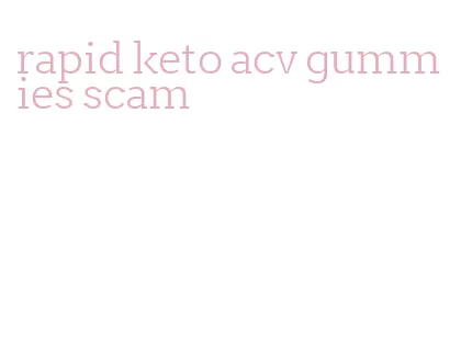 rapid keto acv gummies scam