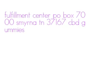 fulfillment center po box 7000 smyrna tn 37167 cbd gummies