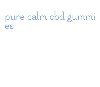 pure calm cbd gummies