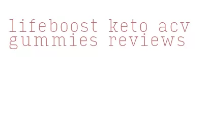 lifeboost keto acv gummies reviews