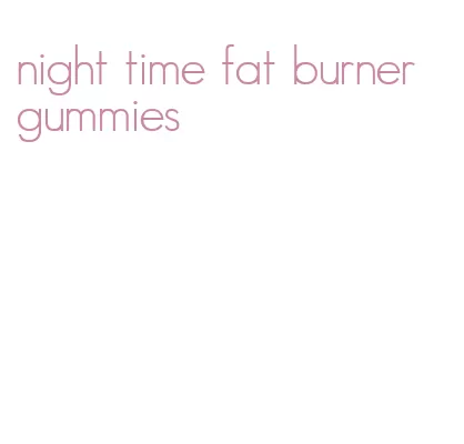 night time fat burner gummies