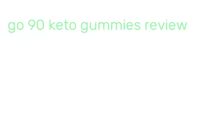 go 90 keto gummies review