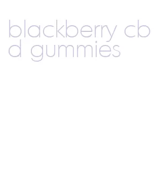 blackberry cbd gummies