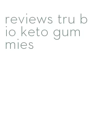 reviews tru bio keto gummies