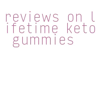 reviews on lifetime keto gummies