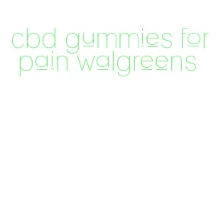 cbd gummies for pain walgreens