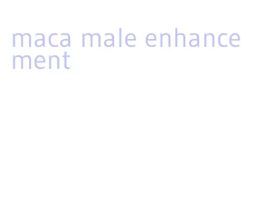 maca male enhancement