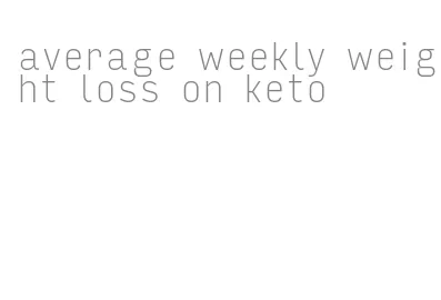 average weekly weight loss on keto