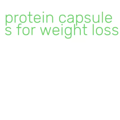 protein capsules for weight loss