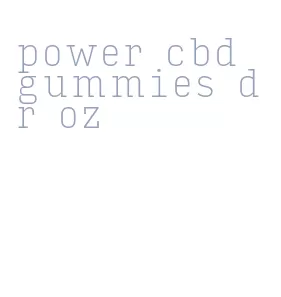 power cbd gummies dr oz