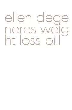 ellen degeneres weight loss pill