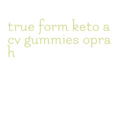 true form keto acv gummies oprah