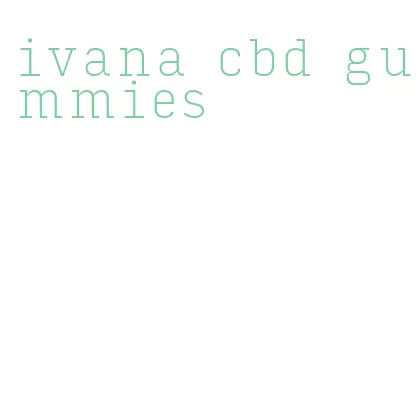 ivana cbd gummies