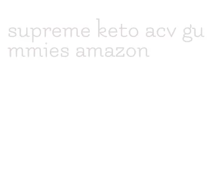 supreme keto acv gummies amazon