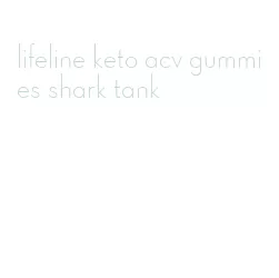 lifeline keto acv gummies shark tank