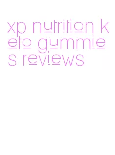 xp nutrition keto gummies reviews