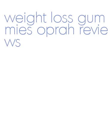 weight loss gummies oprah reviews