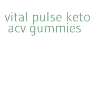 vital pulse keto acv gummies